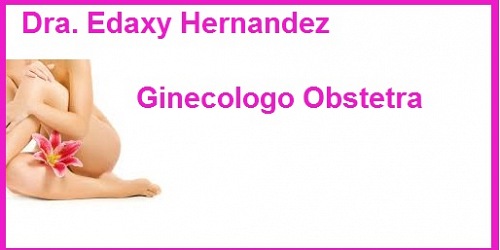 DRA. EDAXY HERNANDEZ "GINECÓLOGO OBSTETRA"