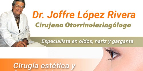 Dr. JOFFRE LÓPEZ RIVERA Otorrinolaringólogo
